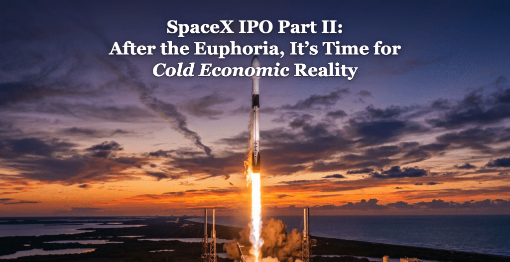SpaceX IPO Part II: After the Euphoria, It’s Time for Cold Economic&nbsp;Reality